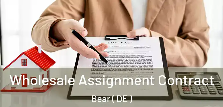  Wholesale Assignment Contract Bear ( DE )
