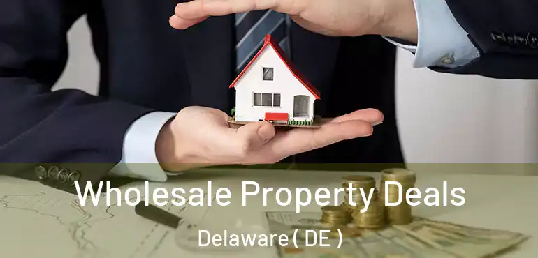  Wholesale Property Deals Delaware ( DE )