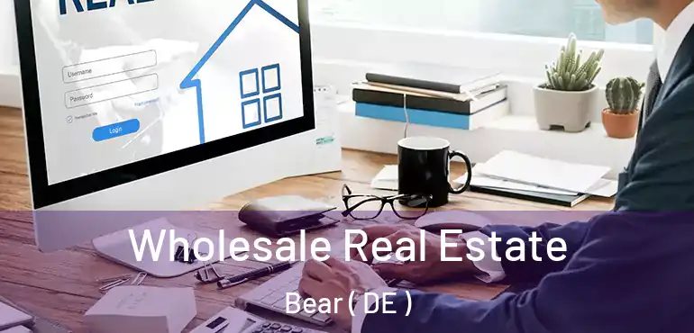  Wholesale Real Estate Bear ( DE )