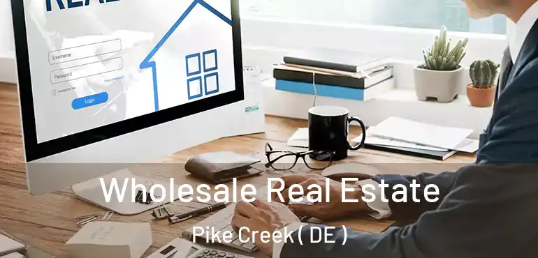 Wholesale Real Estate Pike Creek ( DE )