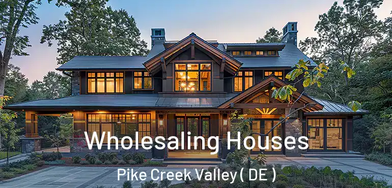  Wholesaling Houses Pike Creek Valley ( DE )