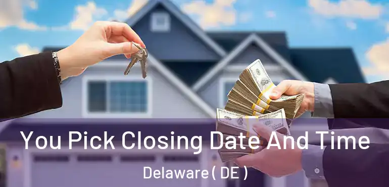  You Pick Closing Date And Time Delaware ( DE )