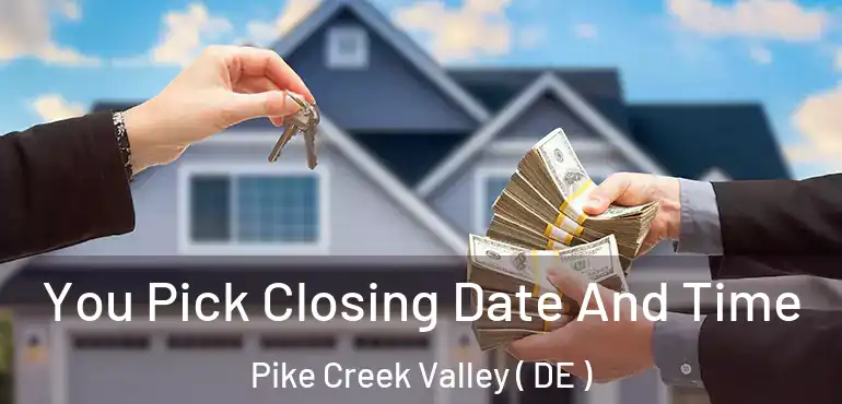  You Pick Closing Date And Time Pike Creek Valley ( DE )
