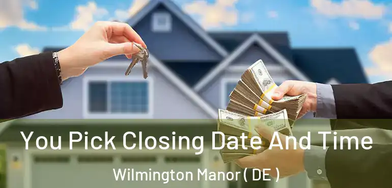  You Pick Closing Date And Time Wilmington Manor ( DE )
